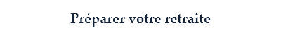 Préparer votre retraite